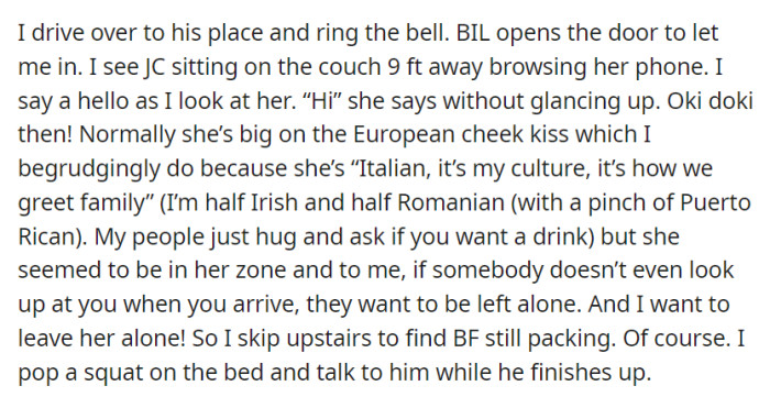 Upon arriving at the boyfriend's place, OP notices JC engrossed in her phone, and despite their usual cheek-kissing greeting, they sense her desire for solitude and opt to chat with the boyfriend upstairs while he finishes packing.