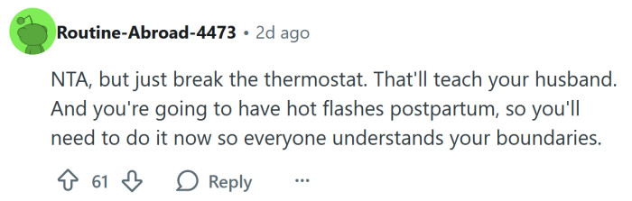 Break the thermostat now.