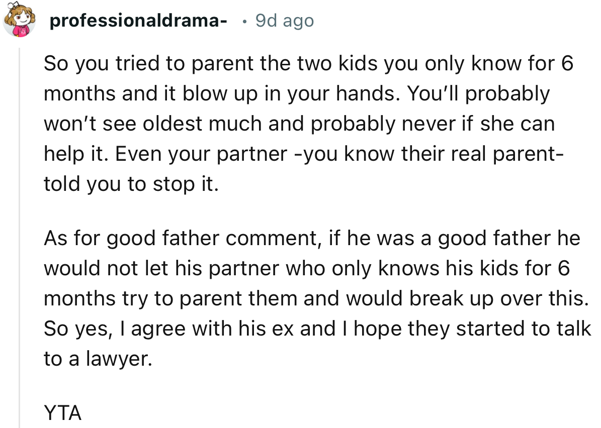 “So you tried to parent the two kids you’ve only known for six months, and it blew up in your hands.”