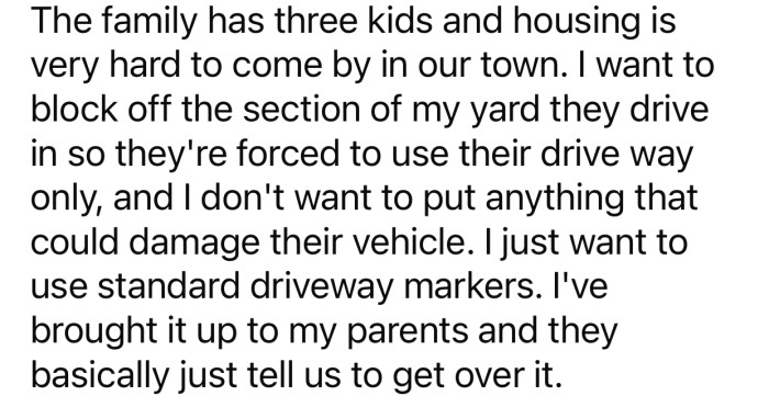 OP thought of blocking the driveway somehow, but they feared it might damage the neighbor's vehicle.