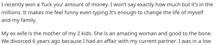 OP starts off the post by explaining that he won a huge amount of money and provides a bit of backstory on him and his ex-wife.