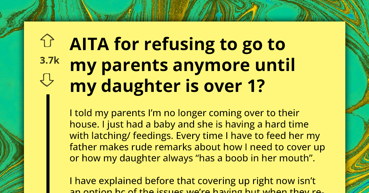 New Mom Chooses Not To Visit Her Parents Because Her Father Makes Inappropriate Comments On Breastfeeding