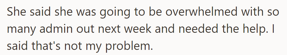 She expressed concern about admin shortages next week; they declined responsibility for the additional workload.