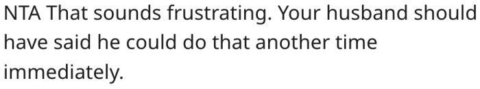 5. Her husband should have offered to fix the computer later.