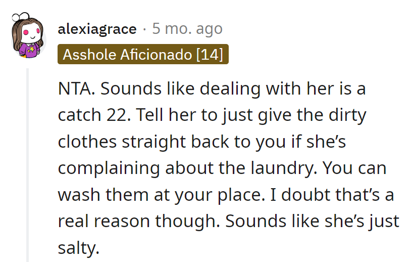 Catch-22 with laundry drama—tell her to toss it back. More salt than soap in that wash.