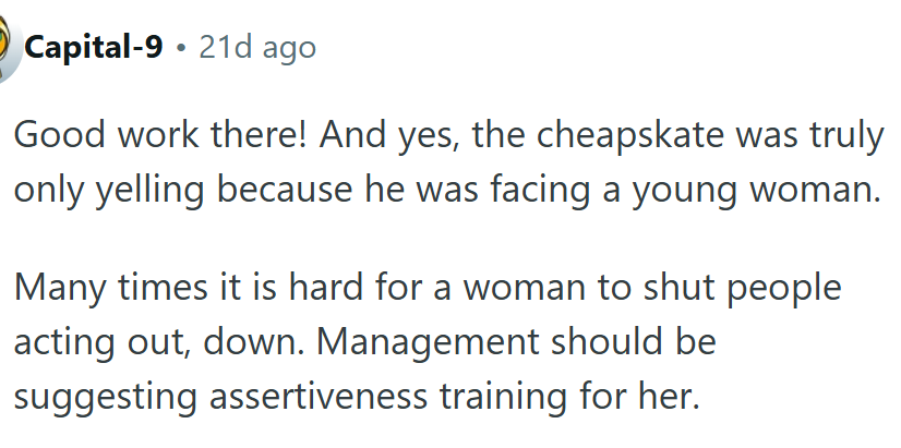 He was yelling because he was facing a young woman.