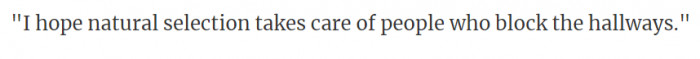 13. Those people who take pleasure in blocking the hallways