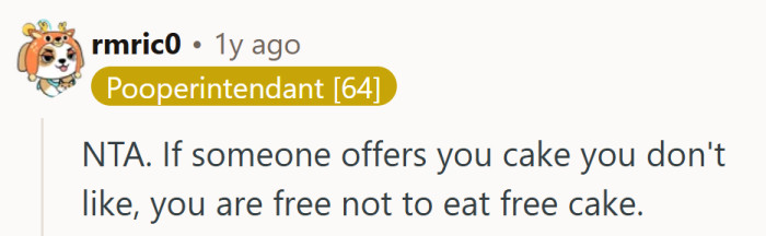 Hard to argue with that logic — free cake comes with no obligation and zero complaints.
