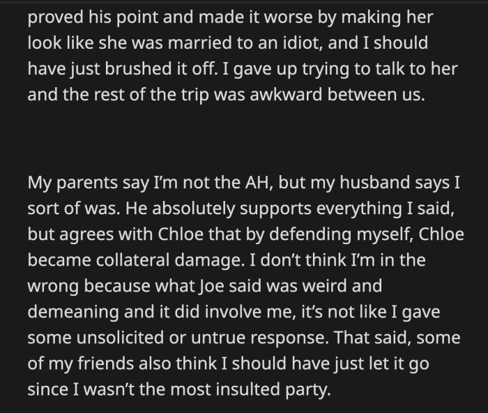 Things were strained between them for the rest of the trip. OP's husband supported everything she said. However, she hurt her stepsister when she stood up for herself.