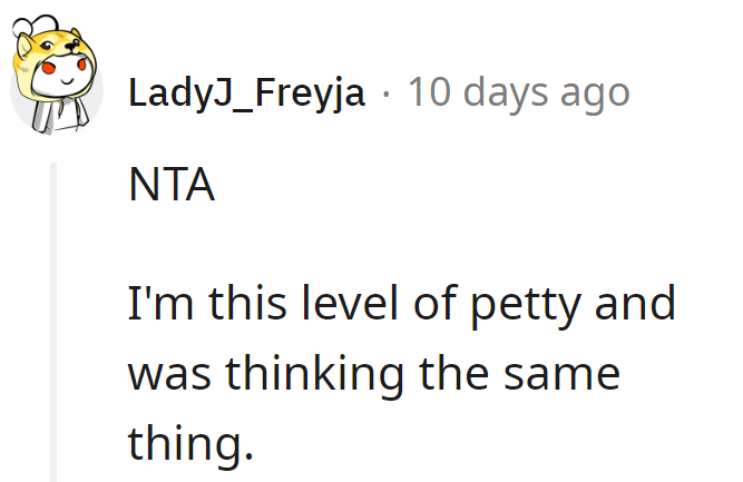 She's on the same level of petty and totally had the same idea.