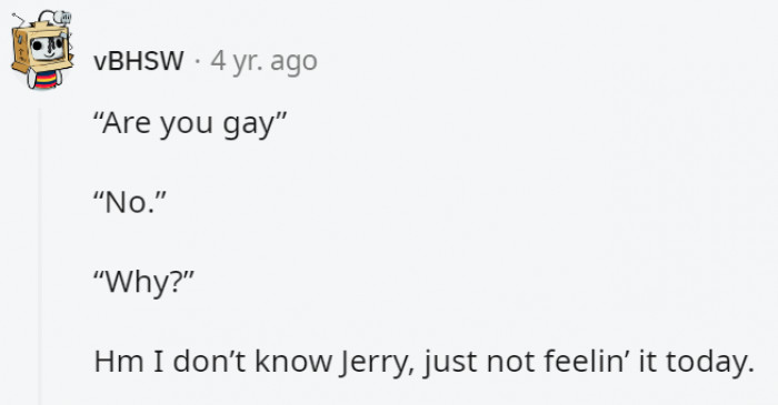 6. Or maybe they just forgot to turn their gay switch on that morning