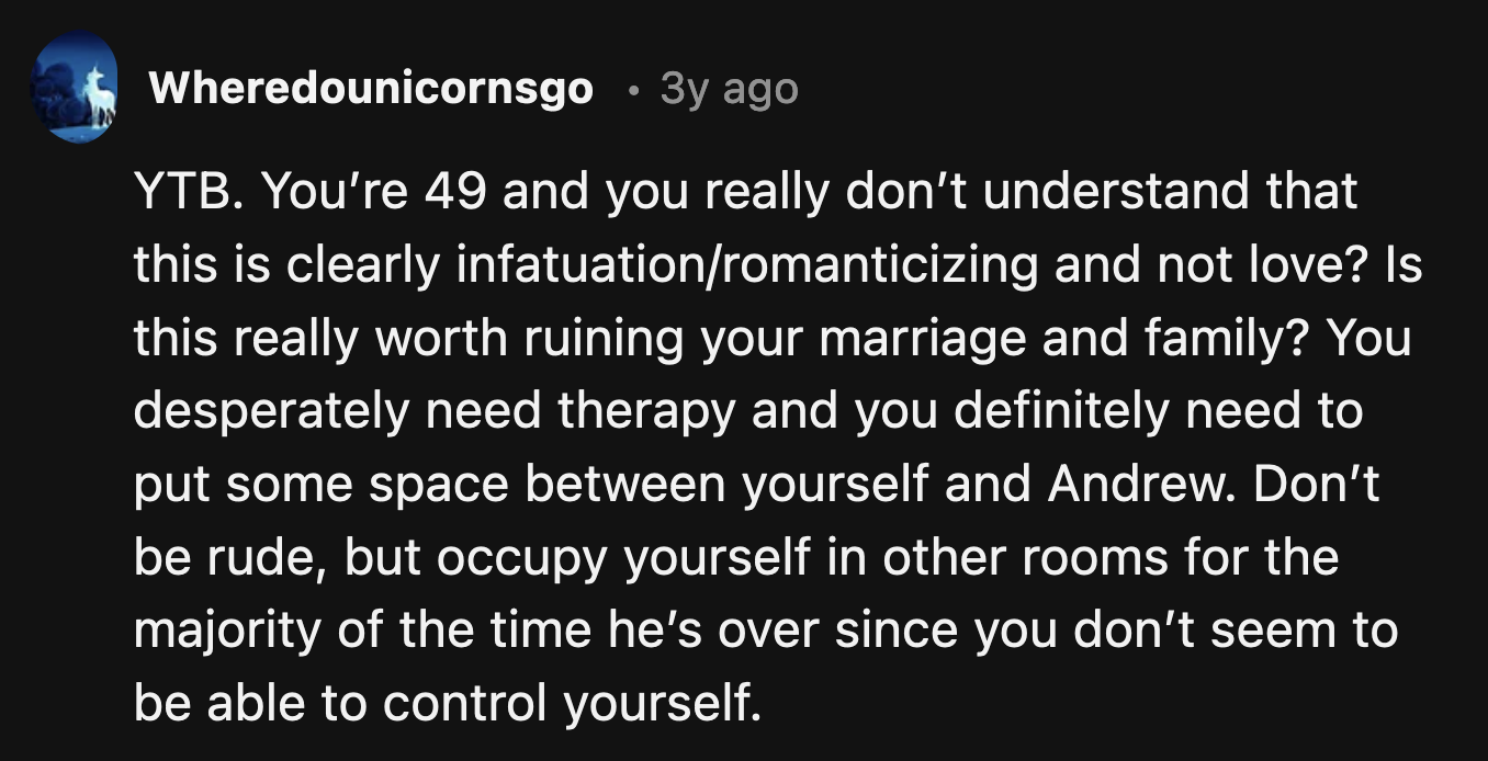 OP needs to leave the house whenever Andrew is around if she can't restrain her emotions.