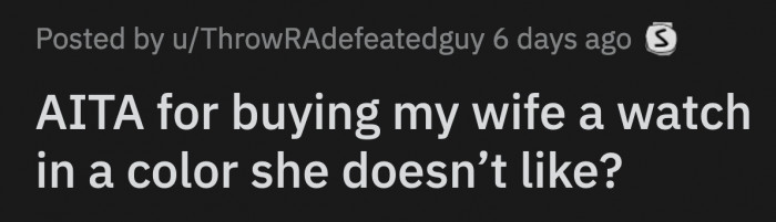 She accused him of deliberately hurting her feelings by choosing a watch in a color she never wears