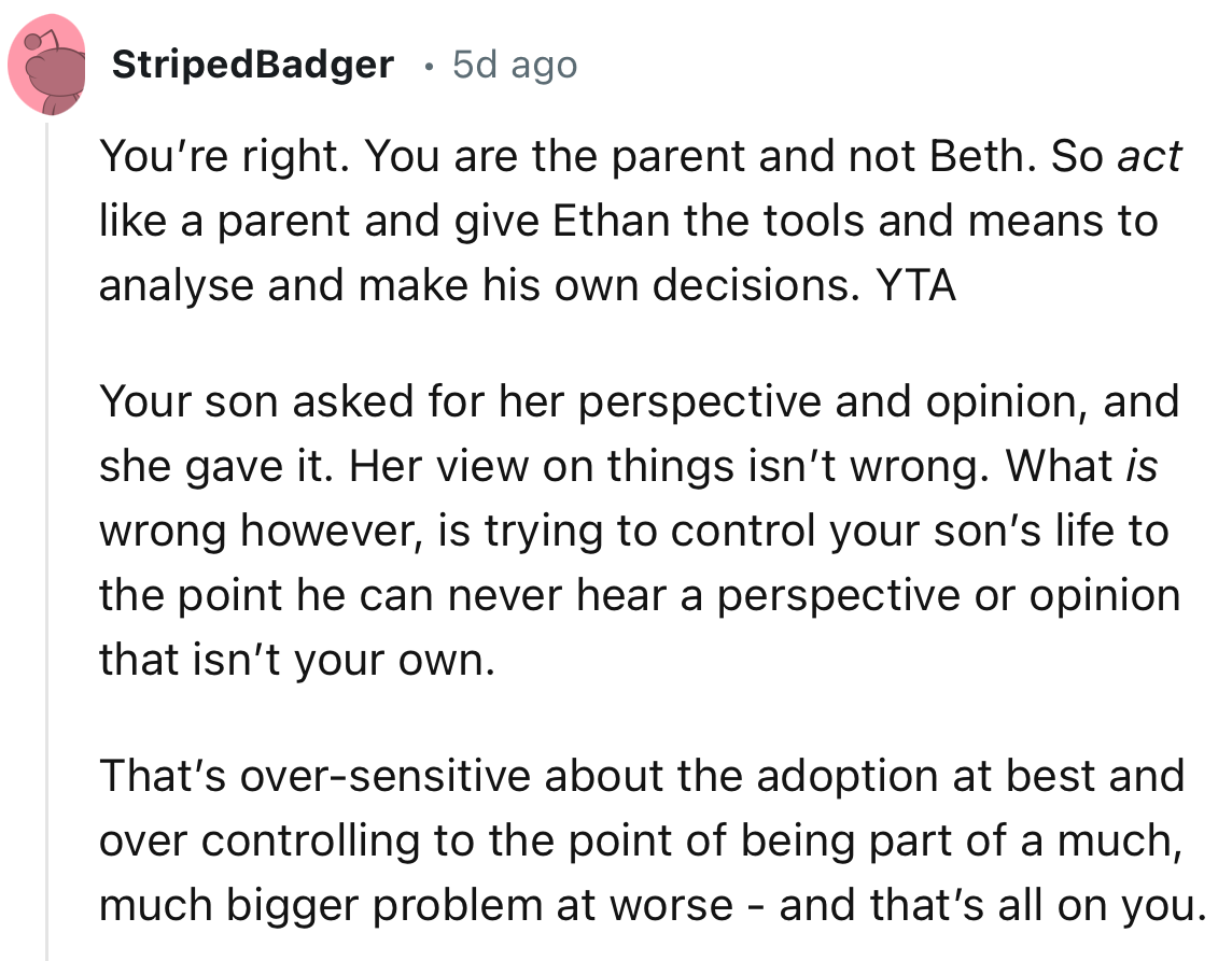 “You are the parent and not Beth. So act like a parent and give Ethan the tools and means to analyze and make his own decisions.”