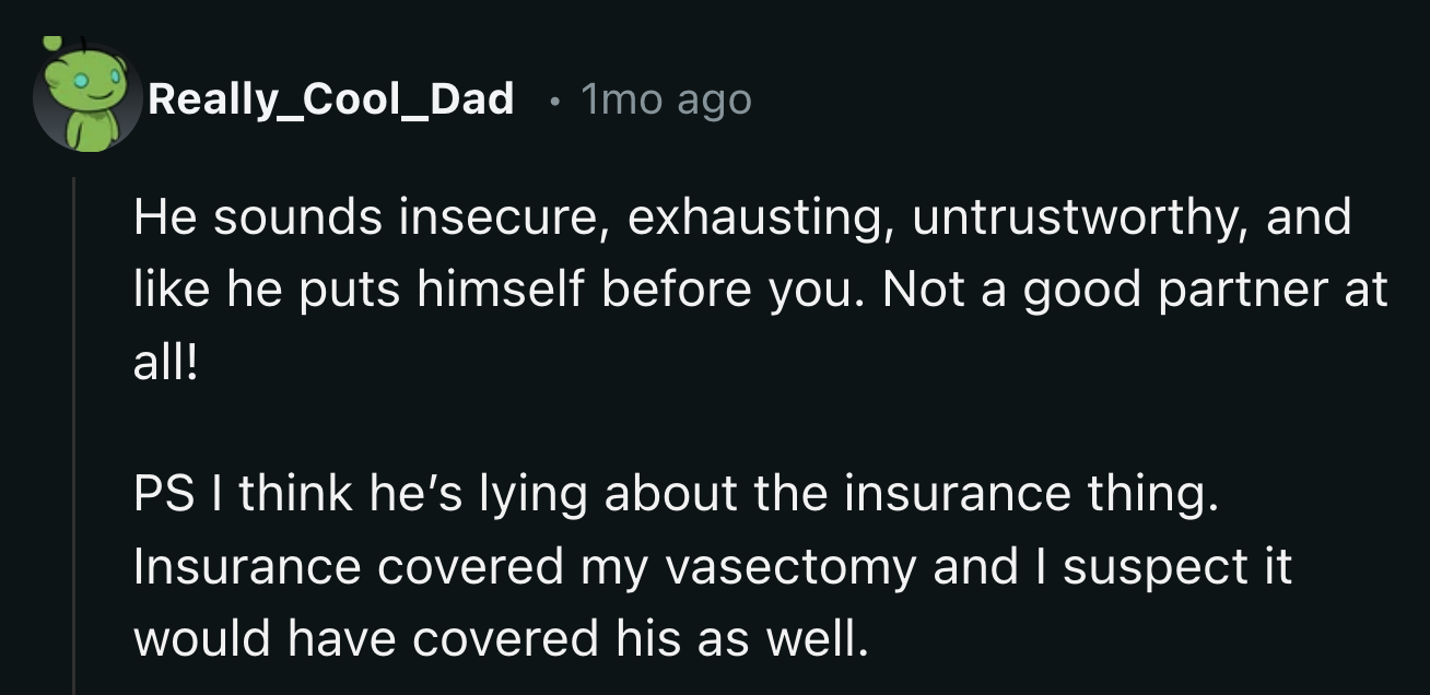It's likely that he lied about why he couldn't get a vasectomy.