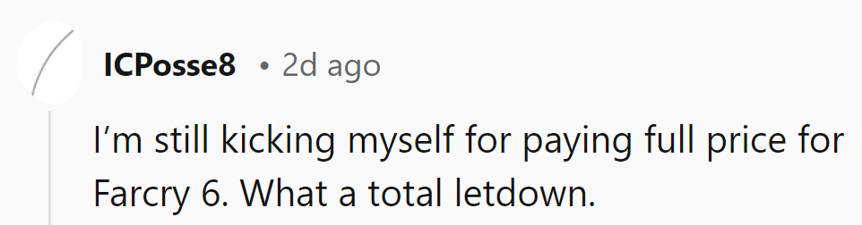 Still kicking himself for paying full price for Far Cry 6. What a pricey letdown!