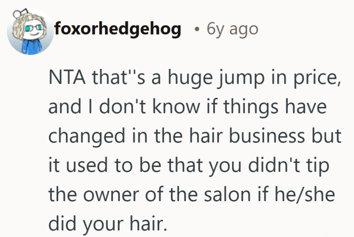 That kind of increase would catch anyone off guard. Add in the fact that he owns the salon, and the tip question gets even murkier.