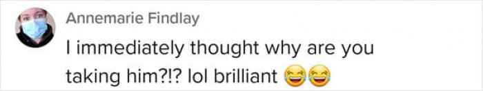 Why are you taking him?