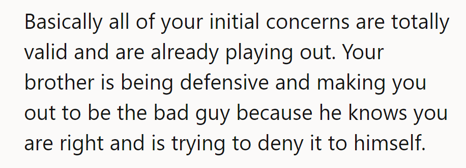 NTA. The brother’s defensiveness confirms the concerns are valid. He’s deflecting because he knows he’s wrong.