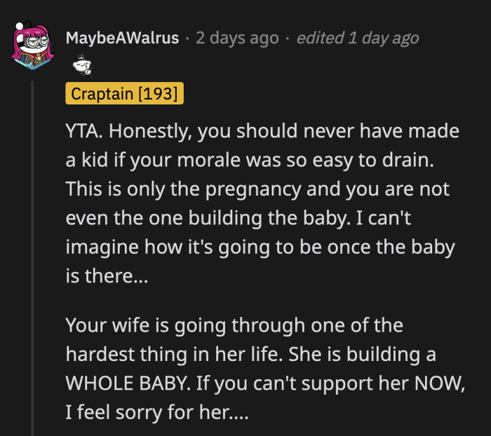 If OP is so easily discouraged by complaints, he should have thought multiple times before bringing a baby into the mix because it won't get easier once their baby arrives.