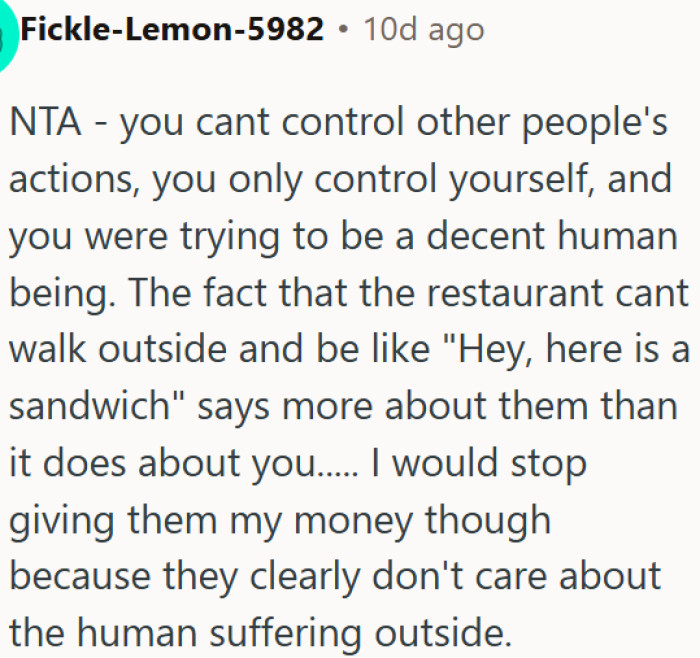 The restaurant ignored a homeless person right outside their door, and a customer is done spending money there