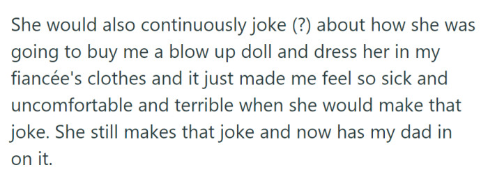 The continuous and disturbing joke from OP's mother about buying a blow-up doll dressed like their late fiancée, now involving their father, caused extreme discomfort and distress.