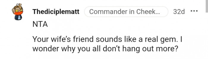 Your wife's friend is a real gem.