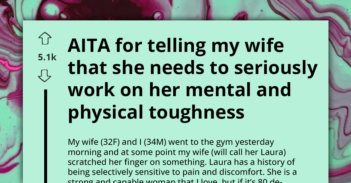AITA For Challenging My Wife's Pain Threshold At The Gym