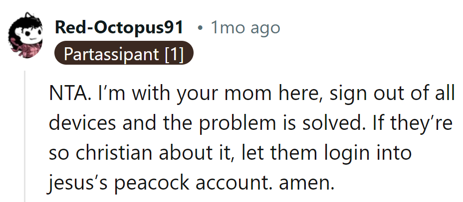 Sign out; problem solved. If they're that religious, they can join Jesus's Peacock.