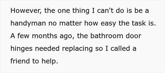 However, he says it's no secret that he isn't a great handyman and has occasionally called his friends for help.
