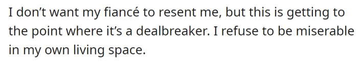 The OP doesn't want his fiancé to resent him, but he also can't compromise his comfort: