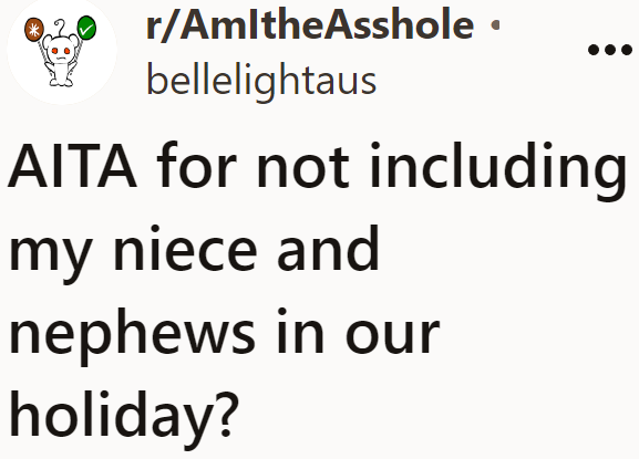 The OP wonders if she's in the wrong for not including her niblings in her family holiday.