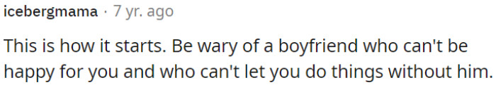 OP should be careful with a boyfriend who's possessive and can't support her independence.