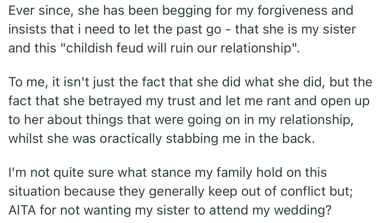 Ever since, OP’s sister has been begging to get back into her life. But OP can’t get over the fact that she was betrayed by her own blood