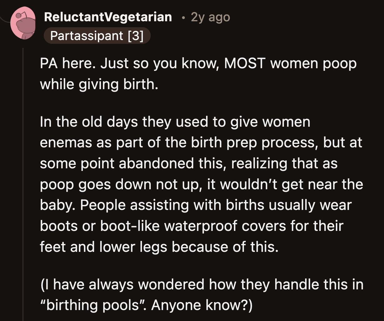 Besides, OP has nothing to be ashamed of. Most women poop during labor, and medical professionals expect it.