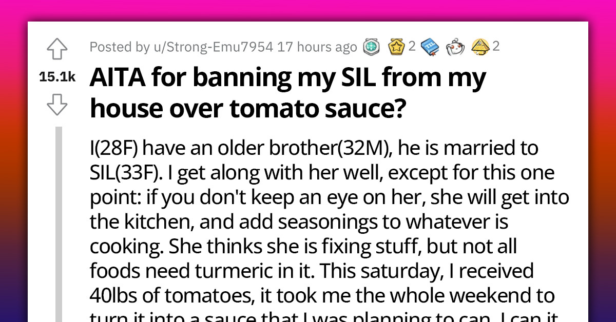 Homecook Bans Her Sister-In-Law From Her Home After The Latter Tampered With The 40 Lbs Of Tomato Sauce She Was Planning To Preserve