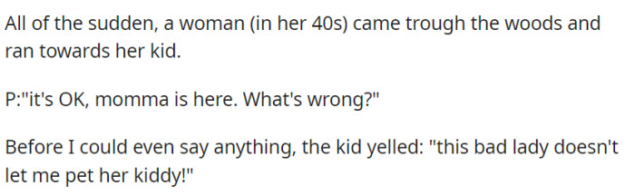 A woman in her 40s arrived from the woods, comforting her child, who complained, 