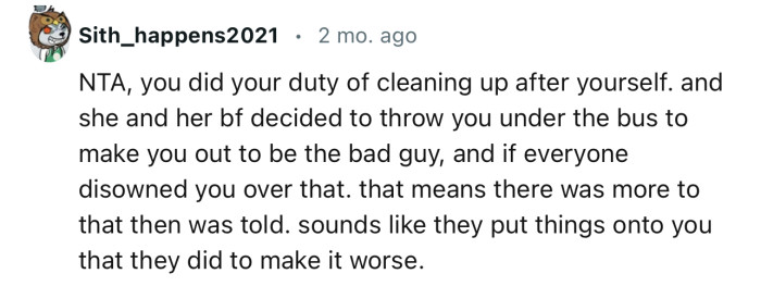 “You did your duty of cleaning up after yourself, and she and her bf decided to throw you under the bus.”