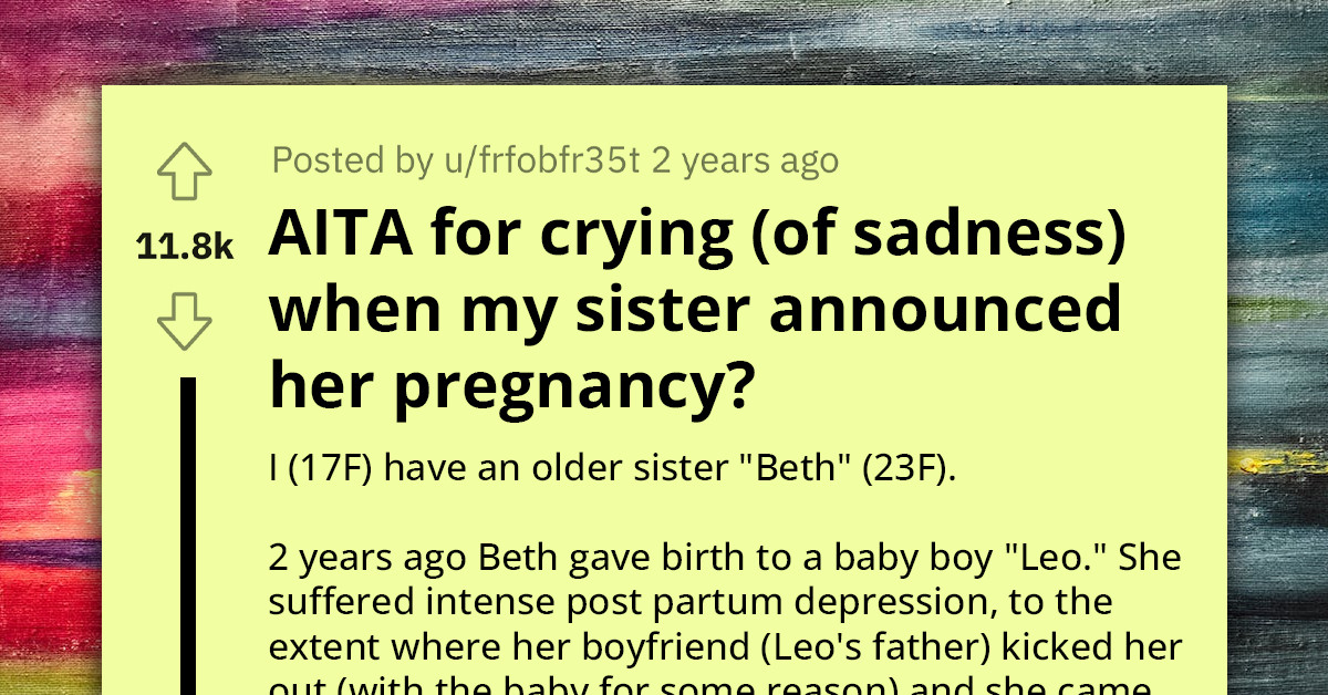 Teenager Burst Into Tears When Sister Announces Her Second Pregnancy Because The First Pregnancy Was Hell For All Around Her