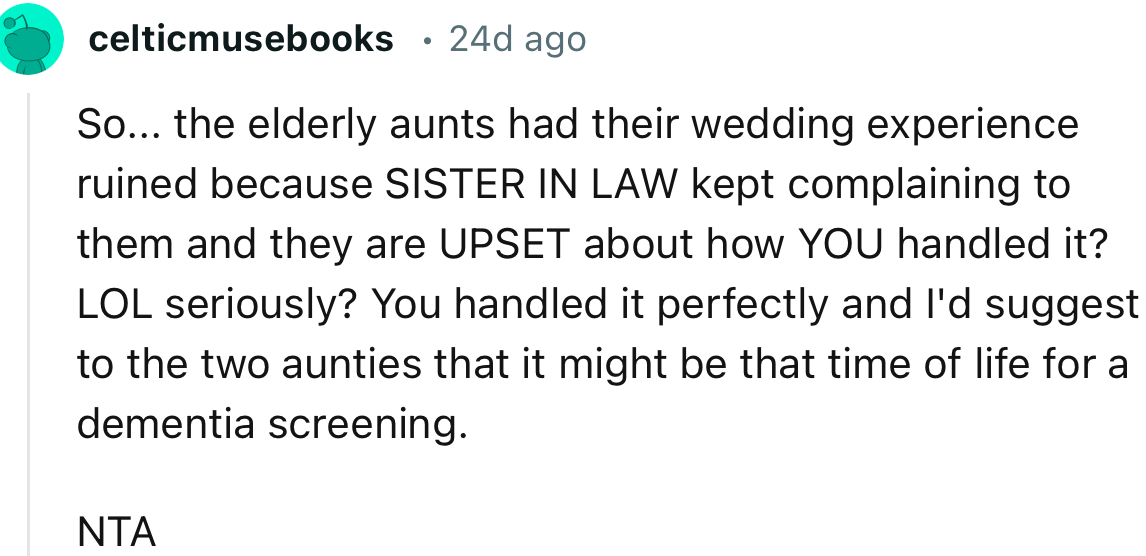 “You handled it perfectly, and I'd suggest to the two aunties that it might be time for a dementia screening.”