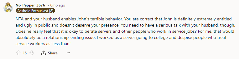 Your husband enables John's terrible behavior.