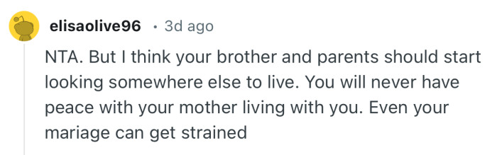 “NTA. But I think your brother and parents should start looking somewhere else to live.”