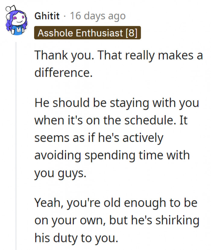 4. They might be old enough to stay home alone, but that doesn't mean he can skip his parental duties