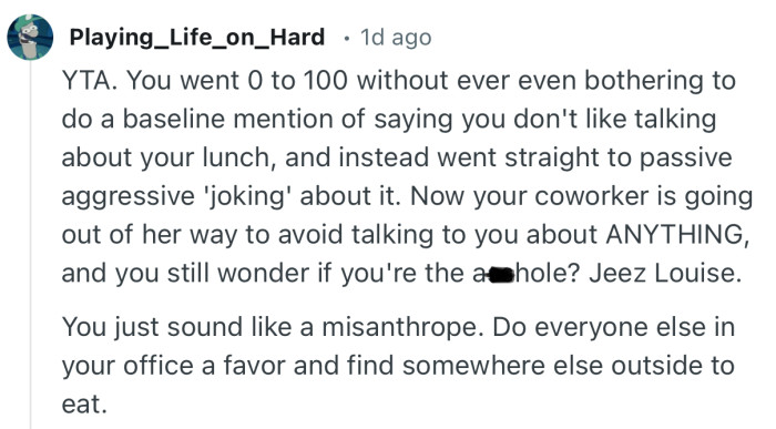“You just sound like a misanthrope. Do everyone else in your office a favor and find somewhere else outside to eat.”