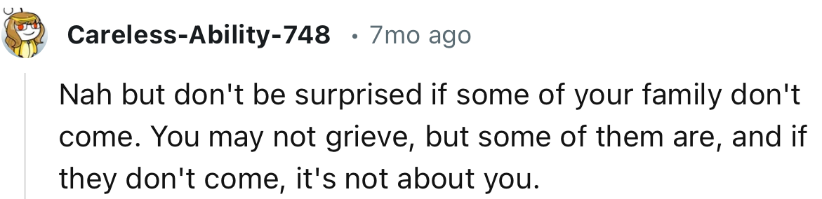 “ You may not grieve, but some of them are, and if they don't come, it's not about you.”