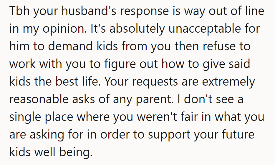 Husband's demand for kids but refusal to collaborate? That's a foul play. Her requests are fair game. He needs a playbook rewrite, pronto.