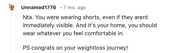 “NTA. You were wearing shorts, even if they aren't immediately visible.”