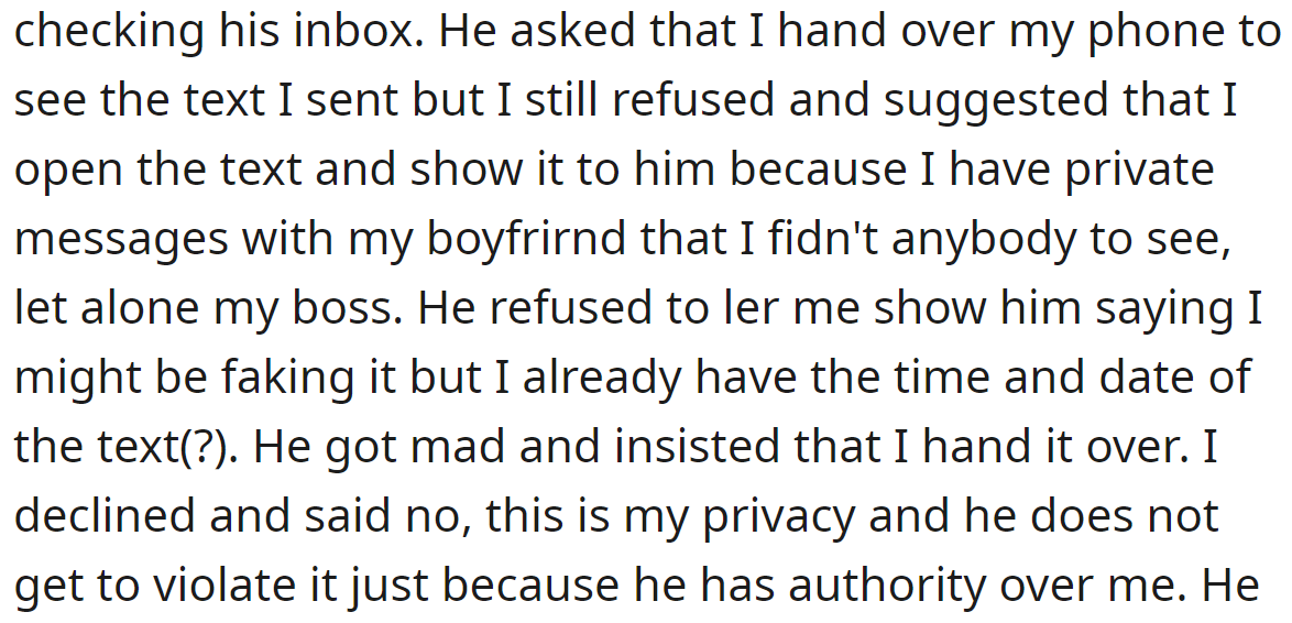 The OP offered to show him the text, but he insisted on checking it alone, so she refused: