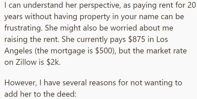 The OP said he understands her POV, but he also has several reasons why he doesn't want to add her to the deed: