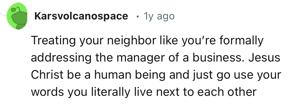 “Treating your neighbor like you’re formally addressing the manager of a business.”